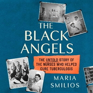 The Black Angels: The Untold Story of the Nurses Who Helped Cure Tuberculosis, as seen on BBC Two Between the Covers