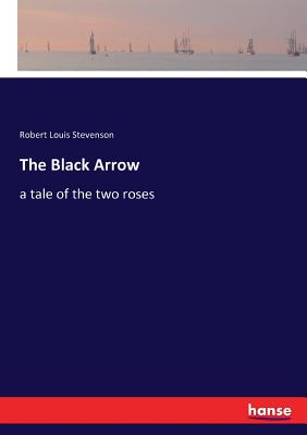 The Black Arrow: a tale of the two roses - Stevenson, Robert Louis