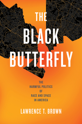 The Black Butterfly: The Harmful Politics of Race and Space in America - Brown, Lawrence T