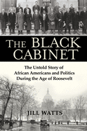 The Black Cabinet: The Untold Story of African Americans and Politics During the Age of Roosevelt