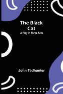 The Black Cat: A Play in Three Acts