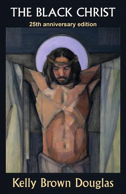 The Black Christ: 25th Anniversary Edition - Douglas, Kelly Brown