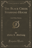 The Black Creek Stopping-House: And Other Stories (Classic Reprint)