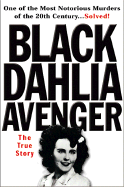 The Black Dahlia Avenger: The True Story