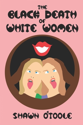 The Black Death Of White Women - O'Toole, Shawn