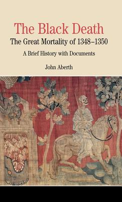 The Black Death: The Great Mortality of 1348-1350: A Brief History with Documents - Aberth, John