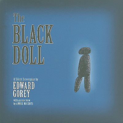 The Black Doll a Silent Screenplay by Edward Gorey - Gorey, Edward, and Brown, Andreas L.