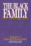 The Black Family: Past, Present & Future: Perspectives of Sixteen Black Christian Leaders - June, Lee N, Dr. (Editor), and Parker, Matthew, Mr. (Preface by)