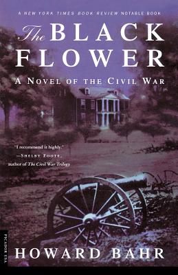 The Black Flower: A Novel of the Civil War - Bahr, Howard