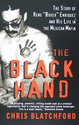 The Black Hand: The Story of Rene Boxer Enriquez and His Life in the Mexican Mafia - Blatchford, Chris