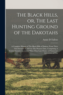 The Black Hills, or, The Last Hunting Ground of the Dakotahs: A Complete History of The Black Hills of Dakota, From Their First Invasion in 1874 to The Present Time, Comprising A Comprehensive Account of how They Lost Them: of Numerous Adventures of The