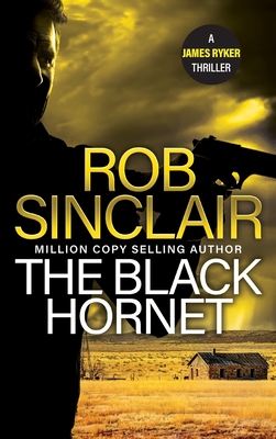 The Black Hornet: The INTENSE and GRIPPING action thriller from bestseller Rob Sinclair for 2024 - Sinclair, Rob
