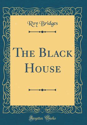 The Black House (Classic Reprint) - Bridges, Roy