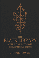 The Black Library: A Deep Dive into Lost Occult Manuscripts