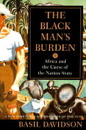 The Black Man's Burden: Africa and the Curse of the Nation-State - Davidson, Basil