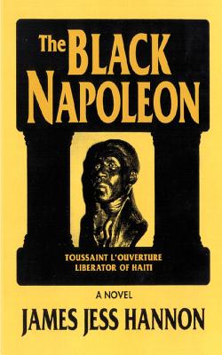 The Black Napoleon: Toussaint L'Ouverture Liberator of Haiti - Hannon, James Jess