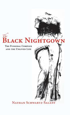 The Black Nightgown: The Fusional Complex and the Unlived Life - Schwartz-Salant, Nathan