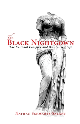 The Black Nightgown: The Fusional Complex and the Unlived Life - Schwartz-Salant, Nathan