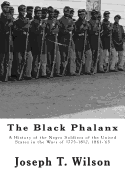 The Black Phalanx: A History of the Negro Soldiers of the United States in the Wars of 1775-1812, 1861-'65