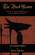 The Black Raven: A Study in the Folk Necromancy of Early Modern Germany