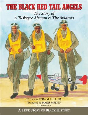 The Black Red Tail Angels: The Story of a Tuskegee Airman & the Aviators - Hill, Ezra M Sr