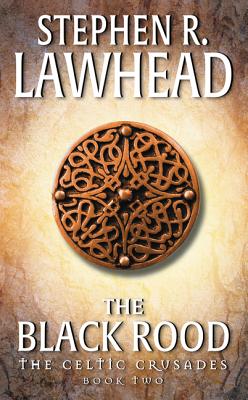 The Black Rood: The Celtic Crusades: Book II - Lawhead, Stephen R