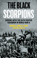 The Black Scorpions: Serving with the 64th Fighter Squadron in World War II