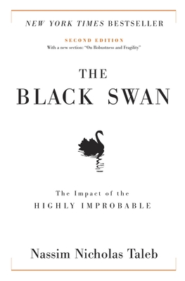 The Black Swan: Second Edition: The Impact of the Highly Improbable: With a New Section: On Robustness and Fragility - Taleb, Nassim Nicholas