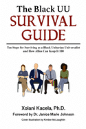 The Black UU Survival Guide: How to Survive as a Black Unitarian Universalist and How Allies Can Keep It 100