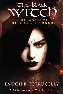 The Black Witch: A Grimoire of the Demonic Tongue - Jehannum, V K (Foreword by), and Donaghue, Timothy (Editor), and Petrucelly, Enoch B