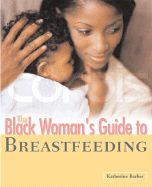 The Black Woman's Guide to Breastfeeding: The Definitive Guide to Nursing for African American Mothers