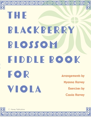 The Blackberry Blossom Fiddle Book for Viola - Harvey, Myanna, and Harvey, Cassia