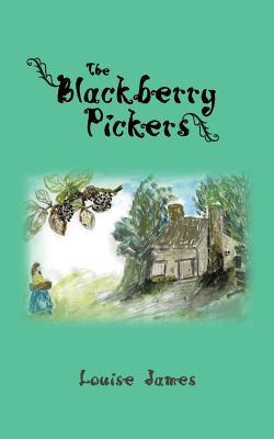 The Blackberry Pickers - James, Louise