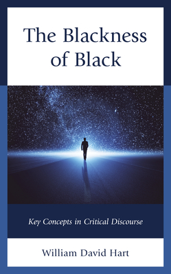 The Blackness of Black: Key Concepts in Critical Discourse - Hart, William David