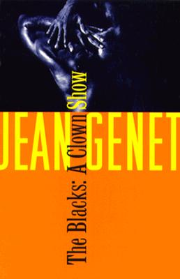 The Blacks: And Other Joys of Sexual Intimacy - Genet, Jean, and Genet, and Frechtman, Bernard (Translated by)