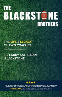 The Blackstone Brothers: The Life and Legacy of Two Coaches - Blackstone, Barry, and Blackstone, Larry