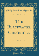 The Blackwater Chronicle (Classic Reprint)