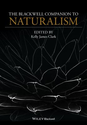 The Blackwell Companion to Naturalism - Clark, Kelly James (Editor)