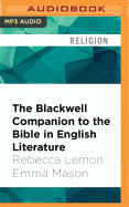 The Blackwell Companion to the Bible in English Literature