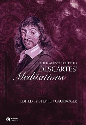 The Blackwell Guide to Descartes' Meditations - Gaukroger, Stephen (Editor)