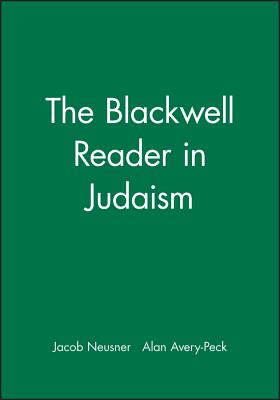 The Blackwell Reader in Judaism - Neusner, Jacob (Editor), and Avery-Peck, Alan (Editor)
