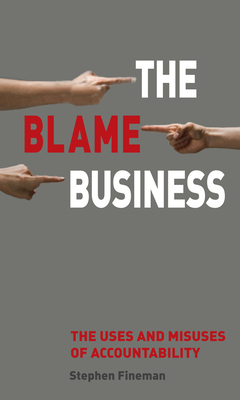 The Blame Business: The Uses and Misuses of Accountability - Fineman, Stephen