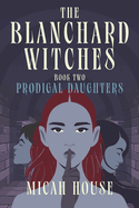 The Blanchard Witches: Prodigal Daughters