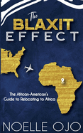 The Blaxit Effect: The African-American's Guide to Relocating to Africa