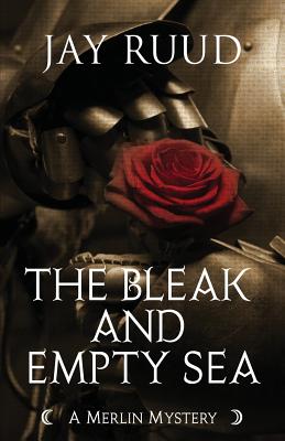 The Bleak and Empty Sea: The Tristram and Isolde Story - Ruud, Jay