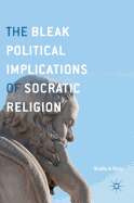 The Bleak Political Implications of Socratic Religion