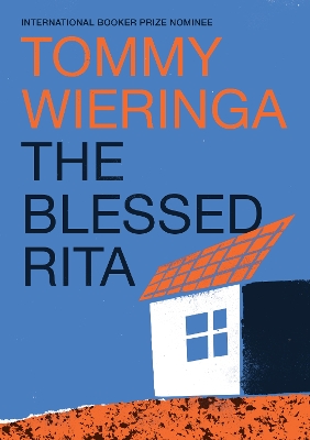 The Blessed Rita: the new novel from the bestselling Booker International longlisted Dutch author - Wieringa, Tommy, and Garrett, Sam (Translated by)