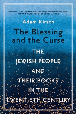 The Blessing and the Curse: The Jewish People and Their Books in the Twentieth Century - Kirsch, Adam