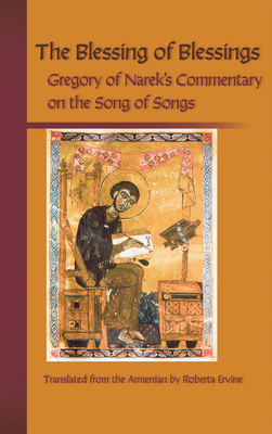 The Blessing of Blessings: Gregory of Narek's Commentary on the Song of Songs Volume 215 - Gregory of Narek, and Ervine, Roberta (Translated by)