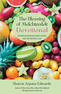 The Blessing of Melchizedek Devotional: 100 Reflections on Faith, Favor, and the Fruitful Life